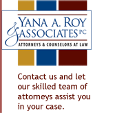 Yana A. Roy & Associates, Attorneys and counselors at law. Contact us and let our skilled team of attorneys assist you in your case.